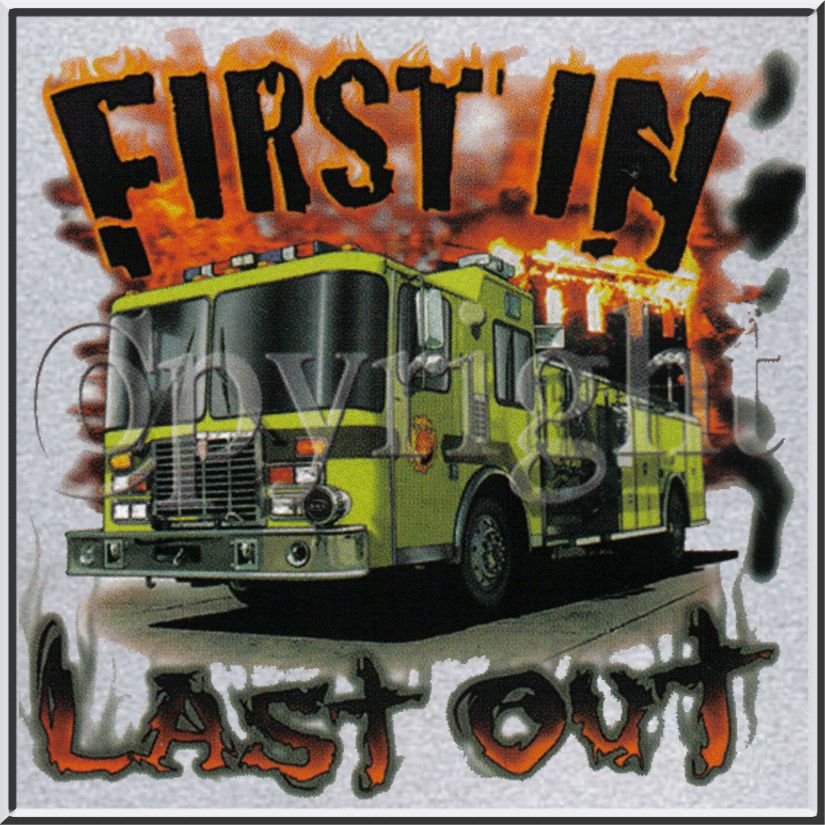 First In Last Out Fire Truck Engine Shirt S 2X,3X,4X,5X  